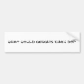 Genghis何をKhanはしますか。 バンパーステッカー (正面)