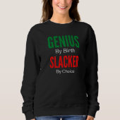 Genius By Birth Slacker By Choice スウェットシャツ (正面)