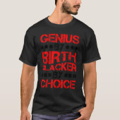 Genius By Birth Slacker By Choice ------. Tシャツ (正面)