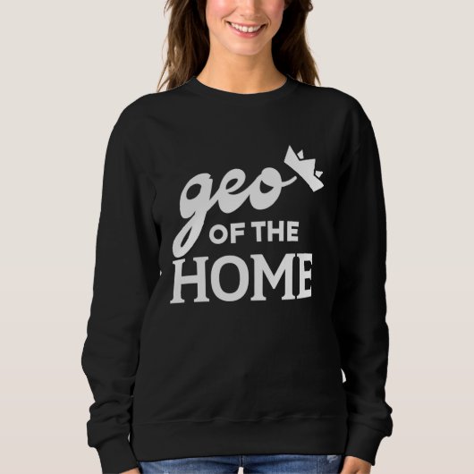 Geo Of The Home  Graphic Tees For Women and Men スウェットシャツ (正面)