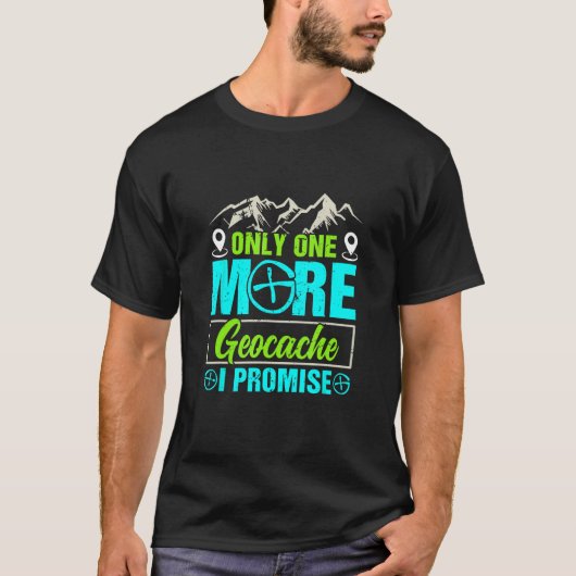 Geocacher Only one more Geocache I promise Geocach Tシャツ (正面)