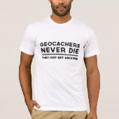 Geocachersは決してそれらちょうど得ますアーカイブされて死にません Tシャツ (正面)