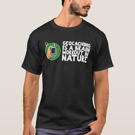 Geocaching is a brain workout in nature tシャツ (正面)