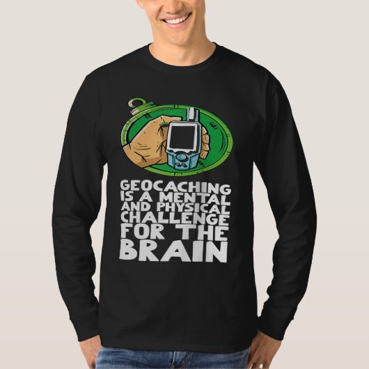 Geocaching is a mental and physical challenge for tシャツ (正面)