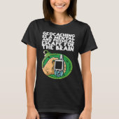 Geocaching is a mental and physical escape for the tシャツ (正面)