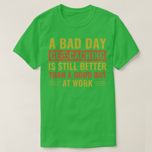 Geocaching SおもしろいでGeocacherの悪い日 Tシャツ (デザイン正面)