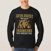 Geologist Beacuse Engineers Need Heroes Fun Geolog Tシャツ (正面)