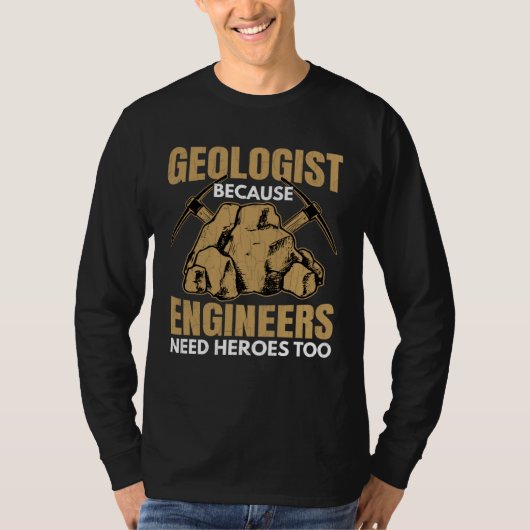 Geologist Beacuse Engineers Need Heroes Fun Geolog Tシャツ (正面)