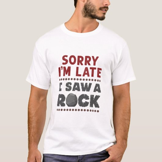 Geology Rockhound残念ながら私は岩を見て遅れた Tシャツ (正面)