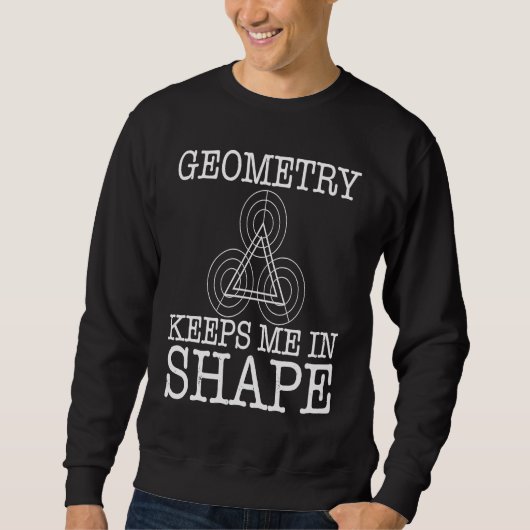 Geometry Keeps Me In Shape スウェットシャツ (正面)