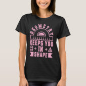 Geometry Keeps You In Shape Funny Math Teacher Fu Tシャツ (正面)
