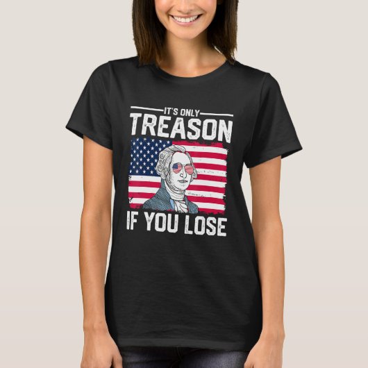 George Washington It s Only Treason If You Lose 2 Tシャツ (正面)