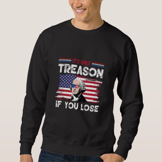 George Washington It s Only Treason If You Lose 4 スウェットシャツ (正面)