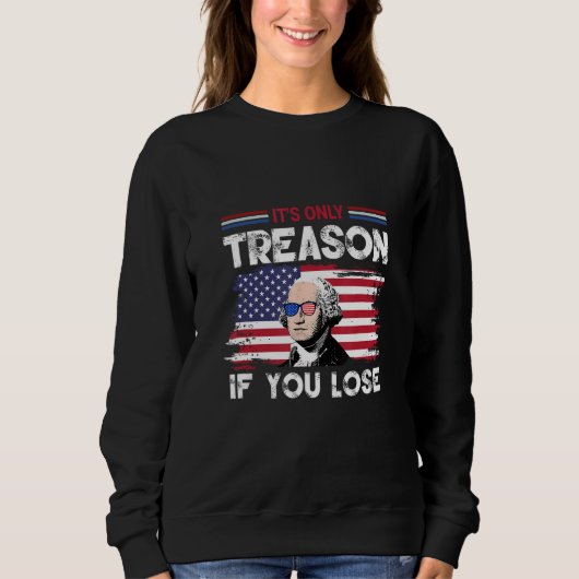 George Washington It s Only Treason If You Lose 4 スウェットシャツ (正面)