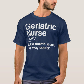Geriatric Nurse Definition Normal Only Cooler Tシャツ