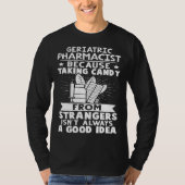Geriatric Pharmacist Candy From Strangers Isn t Go Tシャツ (正面)