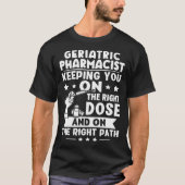 Geriatric Pharmacist Keeping You On The Right Dose Tシャツ (正面)