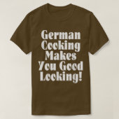 German Cooking Makes You Good Looking  Tシャツ (デザイン正面)