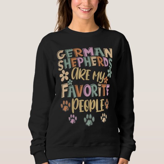 German Shepherd Are My Favorite People German Shep スウェットシャツ (正面)