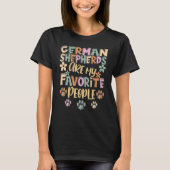 German Shepherd Are My Favorite People German Shep Tシャツ (正面)