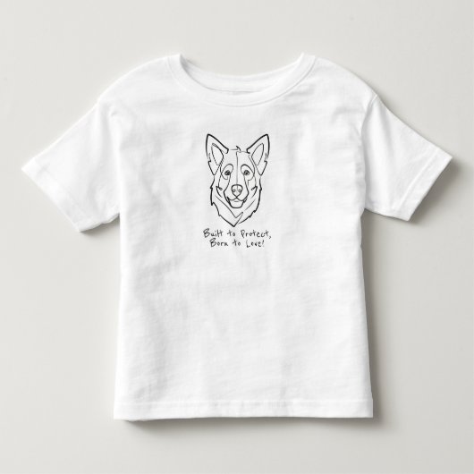 German Shepherd, Built to Protect, Born to Love! トドラーTシャツ (正面)