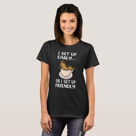German Shepherd Dog I Get Up Early Coffee Funny Pu Tシャツ (正面フル)