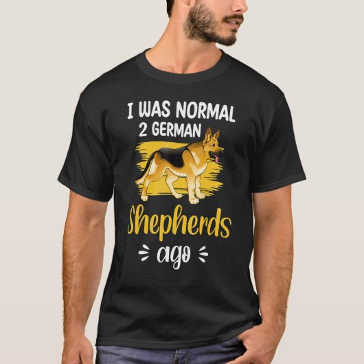 German Shepherd I Was Normal 2 German Shepherds A Tシャツ (正面)