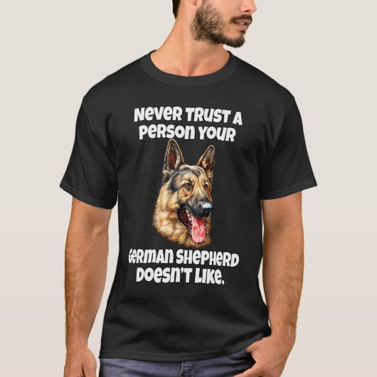 German Shepherd Never Trust A Person Your German S Tシャツ (正面)