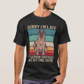 German Shepherd Sorry I m Late My Dog Was Sitting Tシャツ (正面)