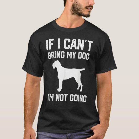 German Wirehaired f I Can't Bring My Dog I'm Not G Tシャツ (正面)