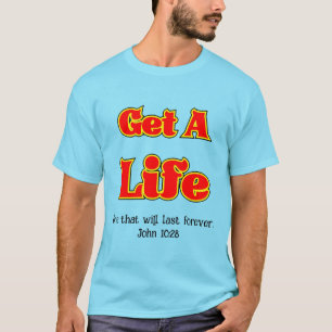GET A LIFE T-shirt - John 10:28 Tシャツ
