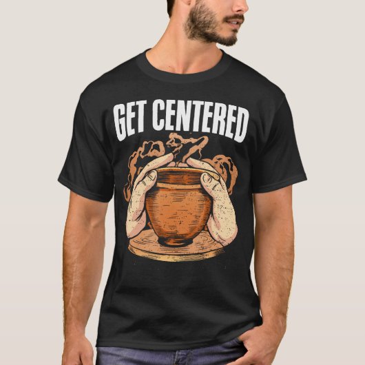 Get Centered Clay Kiln Pottery Wheel Funny Pottery Tシャツ (正面)