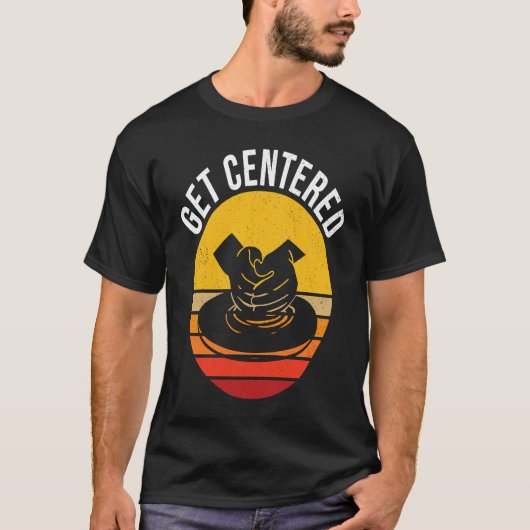 Get Centered  Pottery Tシャツ (正面)