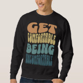 Get comfortable being uncomfortable groovy retro c スウェットシャツ (正面)