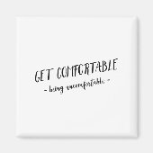 Get Comfortable Being Uncomfortable Insrational Mo マグネット (正面)