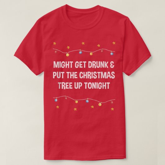Get Drunk and Put the Christmas Tree Beer Lover Xm Tシャツ (デザイン正面)