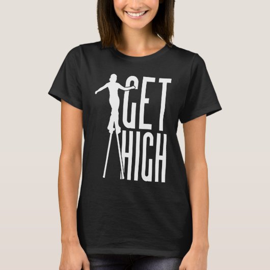 Get High Circus Peg Stilts Performer Stiltwalker Tシャツ (正面)