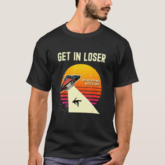 Get In Loserがお尻物エイリアンの奪取を行っていた Tシャツ (正面)