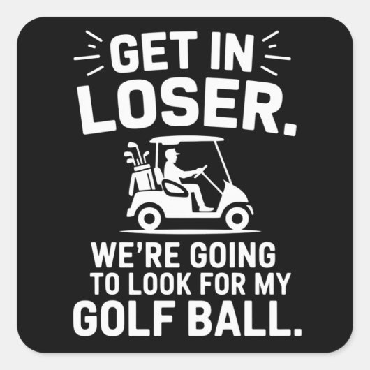 Get In Loser Golf Cart Look For My Ball Golfer  スクエアシール (正面)