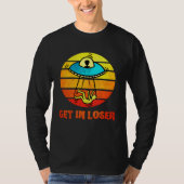 Get In Loser UFO Abduction Aliens Tシャツ (正面)