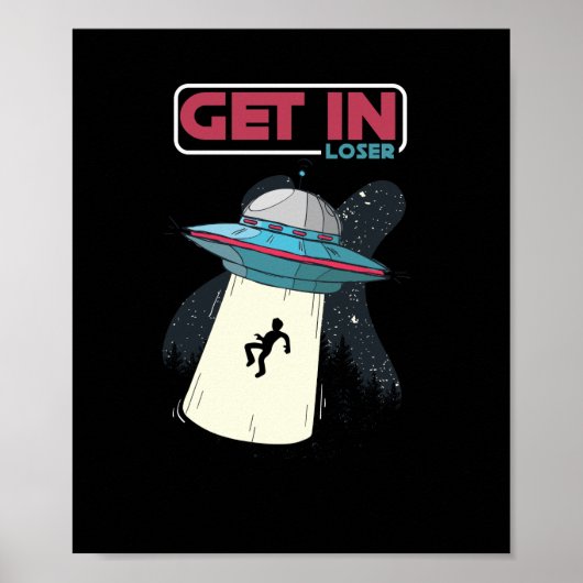 Get In Loser UFO Space Ship Alien Abduction ポスター (正面)