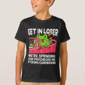 Get In Loser We’re Spending Paychecks On Funny Fro Tシャツ (正面)