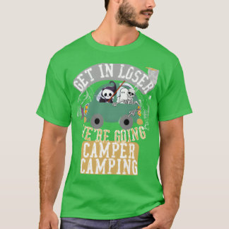 Get in loser were going camper camping funny tシャツ