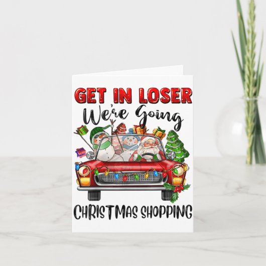 Get In Loser We're Going Christmas Shopng Funny Sa カード (正面)