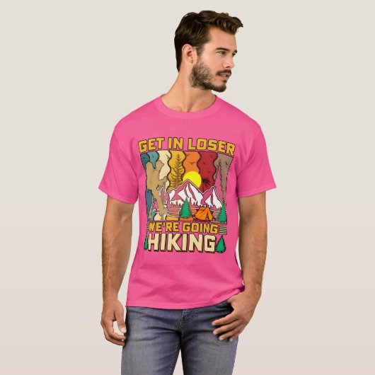 Get In Loser Were Going Hiking Nature Camping fami Tシャツ (正面フル)