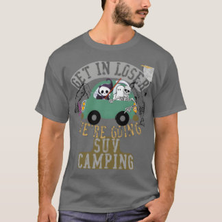 Get in loser were going suv camping family tシャツ