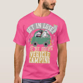 Get in loser were going vehicle camping retro tシャツ (正面)