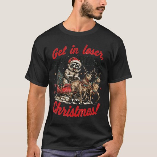 Get in Loser Were Stealing Christmas Funny Raccoon Tシャツ (正面)