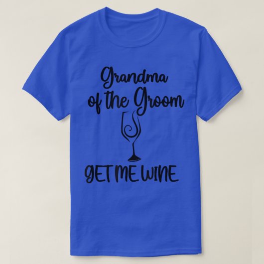 Get Me Wine Grandma Of The Groom Shower Grandma  Tシャツ (デザイン正面)