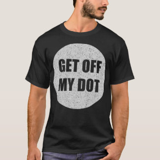 GET OFF MY DOT - 面白いマーチングバンド Tシャツ